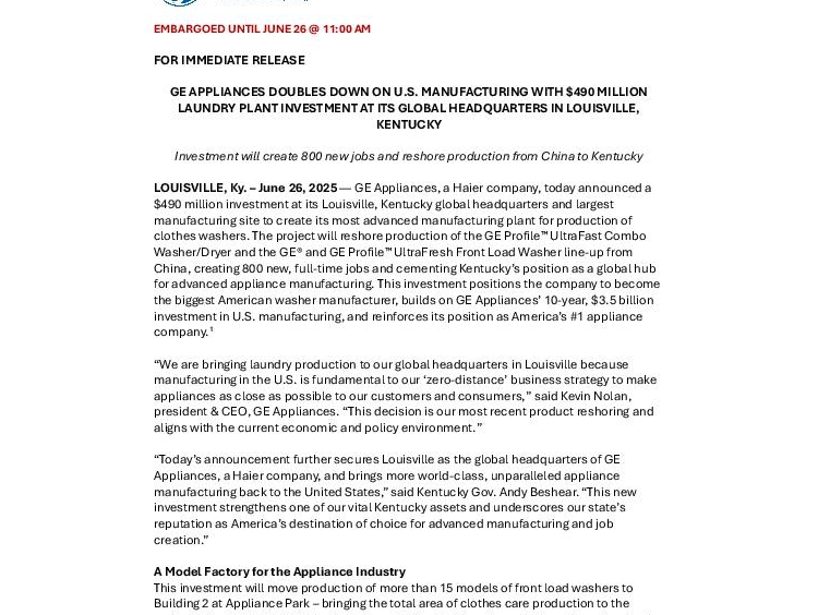 GE APPLIANCES DOUBLES DOWN ON U.S. MANUFACTURING WITH 490 MILLION LAUNDRY PLANT INVESTMENT AT ITS GLOBAL HEADQUARTERS IN LOUISVILLE KENTUCKY GE APPLIANCES DOUBLES DOWN ON U.S. MANUFACTURING WITH 490 MILLION LAUNDRY PLANT INVESTMENT AT ITS GLOBAL HEADQUARTERS IN LOUISVILLE KENTUCKY