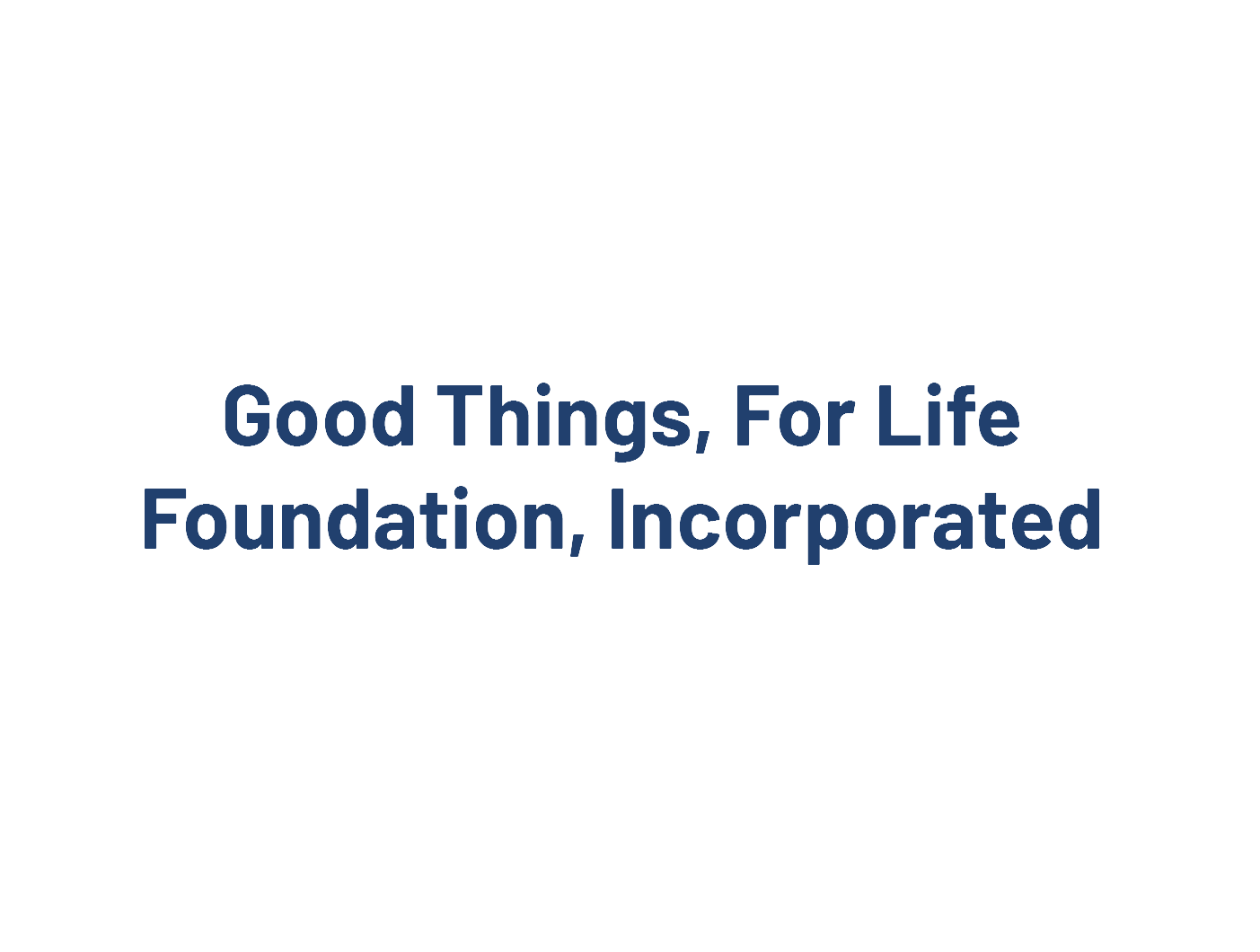 Good Things For Life Foundation Inc.