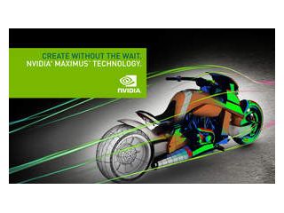 Create Without The Wait. NVIDIA Maximus Technology