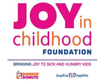 The Dunkin’ Donuts & Baskin-Robbins Community Foundation Introduces Newly-Rebranded Joy in Childhood Foundation During Third Annual Week of Joy The Dunkin’ Donuts & Baskin-Robbins Community Foundation Introduces Newly-Rebranded Joy in Childhood Foundation During Third Annual Week of Joy