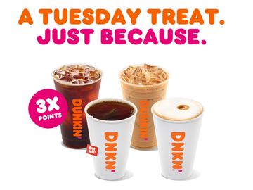 Earn 3X Bonus Points on Hot and Iced Drinks All Tuesday Long at Dunkin’ Earn 3X Bonus Points on Hot and Iced Drinks All Tuesday Long at Dunkin’