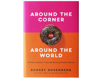 Around the Corner to Around the World: Former Dunkin’ CEO Bob Rosenberg Publishes New Book Around the Corner to Around the World: Former Dunkin’ CEO Bob Rosenberg Publishes New Book