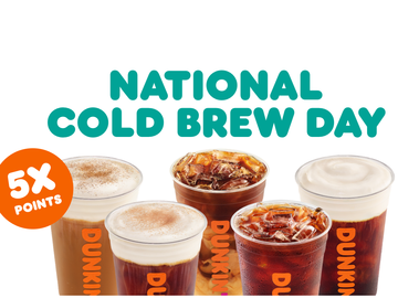 Celebrate National Cold Brew Day with 5X Points Celebrate National Cold Brew Day with 5X Points