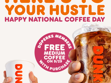 Here’s to Your Hustle: Dunkin’ Loyalty Members Get a Free Medium Coffee with Any Purchase on National Coffee Day Here’s to Your Hustle: Dunkin’ Loyalty Members Get a Free Medium Coffee with Any Purchase on National Coffee Day