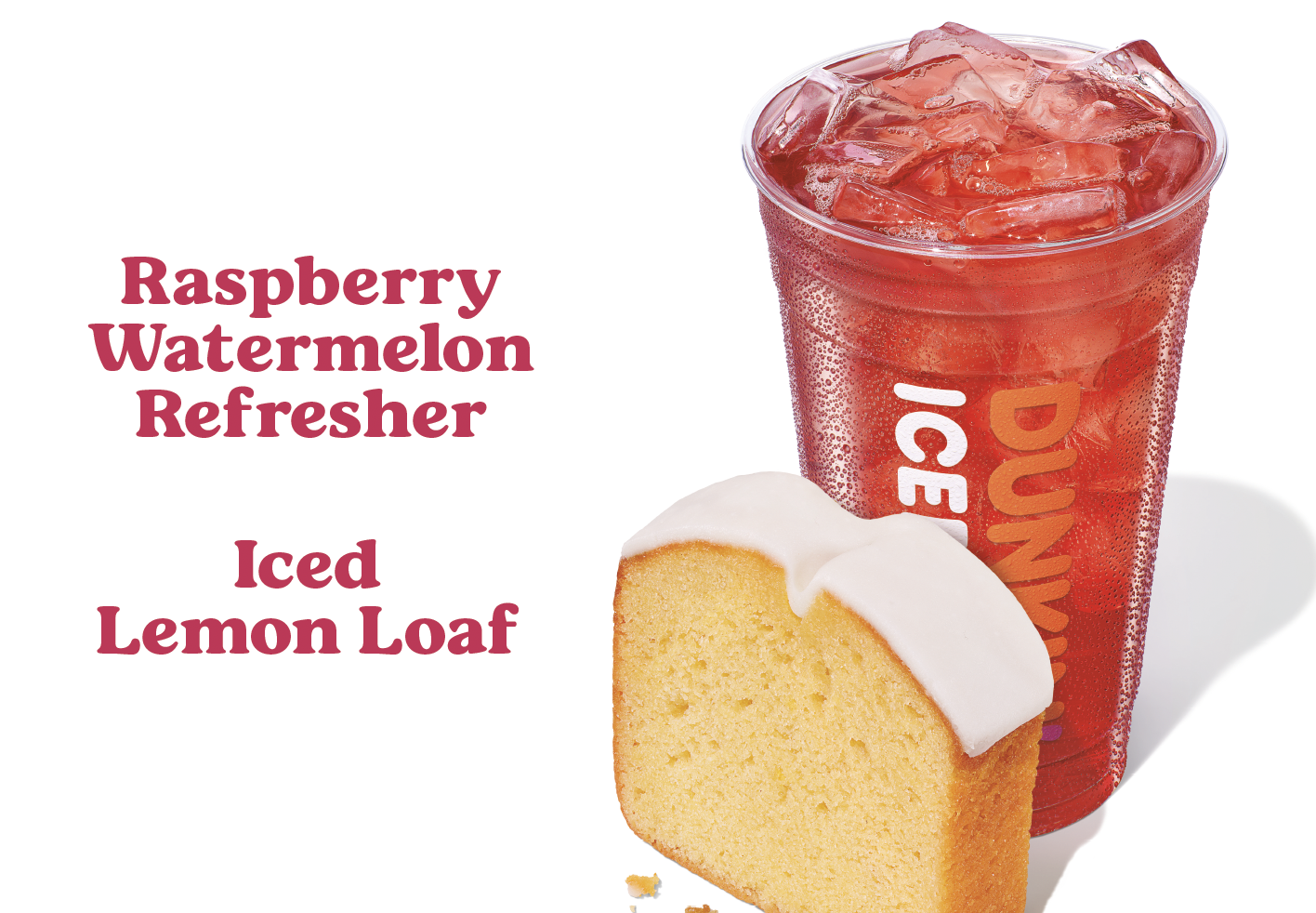 Dunkin' Raspberry Watermelon Refresher and Iced Lemon Loaf