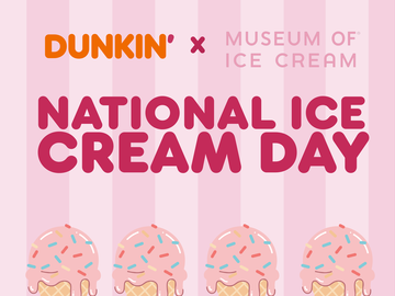 Celebrate National Ice Cream Day with Dunkin’® and MUSEUM OF ICE CREAM® Celebrate National Ice Cream Day with Dunkin’® and MUSEUM OF ICE CREAM®