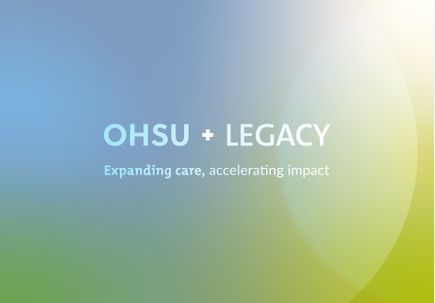  OHSU + Legacy Health: Expanding care, accelerating impact 