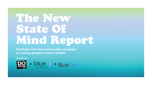 View the report for parents, caregivers, and educators BlueSky New State of Mind report on youth mental health
