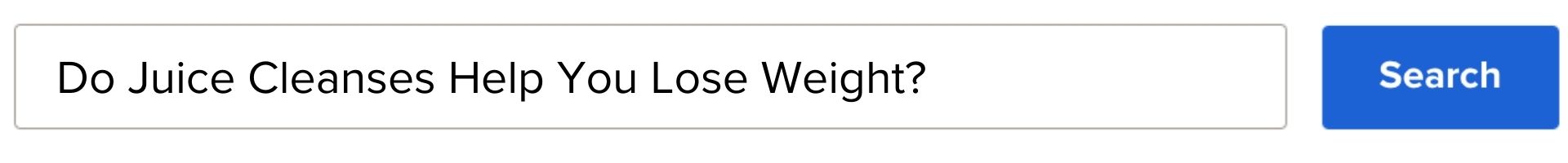 Search bar typed in: Do juice cleanses help you lose weight?