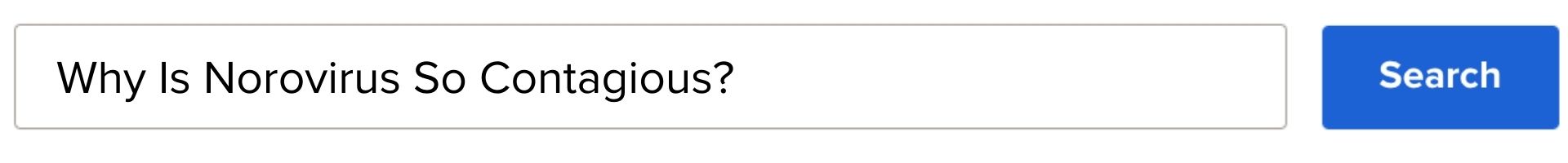 Search bar typed in: Why is Norovirus so Contagious?