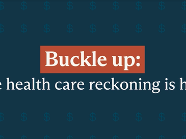 Buckle up — Health care's reckoning is here