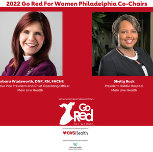 American Heart Association Go Red for Women in Philadelphia Announces 2022-23 Campaign Co-Chairs Shelly Buck, President, Riddle Hospital and Barbara Wadsworth, Executive VP/ Chief Operating Officer, Main Line Health to Lead this Year’s Campaign
