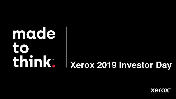 Xerox 2019 Investor Day Presentation Slides